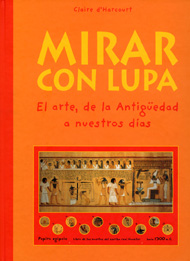 Mirar con lupa. El arte, de la antigüedad a nuestros días